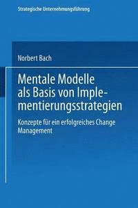 bokomslag Mentale Modelle ALS Basis Von Implementierungsstrategien: Konzepte Für Ein Erfolgreiches Change Management