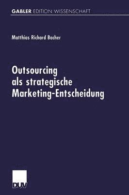 Matthias Richard Bacher - Outsourcing ALS Strategische Marketing-Entscheidung, Häftad