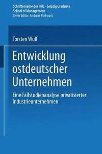 bokomslag Entwicklung Ostdeutscher Unternehmen: Eine Fallstudienanalyse Privatisierter Industrieunternehmen