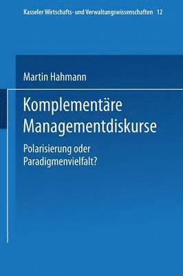 Komplementäre Managementdiskurse: Polarisierung Oder Paradigmenvielfalt?