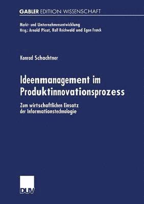 Konrad Schachtner - Ideenmanagement Im Produktinnovationsprozess: Zum Wirtschaftlichen Einsatz Der Informationstechnologie, Häftad
