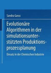 bokomslag Evolutionäre Algorithmen in Der Simulationsunterstützten Produktionsprozessplanung: Einsatz in Der Chemischen Industrie