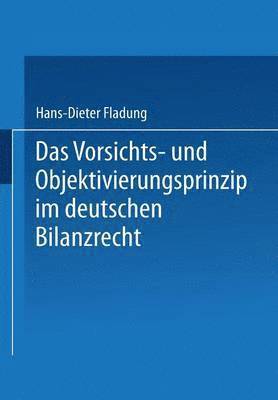 Das Vorsichts- und Objektivierungsprinzip im deutschen Bilanzrecht 1