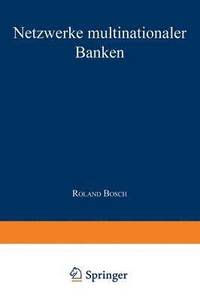 bokomslag Netzwerke Multinationaler Banken: Konzeptionelle Fundierung Und Empirische Analyse