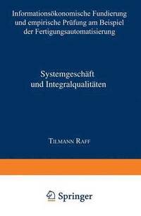 bokomslag Systemgeschäft Und Integralqualitäten: Informationsökonomische Fundierung Und Empirische Prüfung Am Beispiel Der Fertigungsautomatisierung