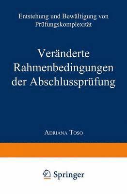 Adriana Toso - Veränderte Rahmenbedingungen Der Abschlussprüfung: Entstehung Und Bewältigung Von Prüfungskomplexität, Häftad