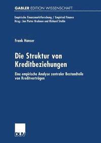 bokomslag Die Struktur Von Kreditbeziehungen: Eine Empirische Analyse Zentraler Bestandteile Von Kreditverträgen
