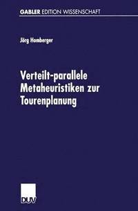 bokomslag Verteilt-Parallele Metaheuristiken Zur Tourenplanung: Lösungsverfahren Für Das Standardproblem Mit Zeitfensterrestriktionen