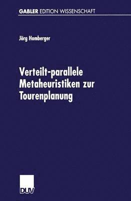 bokomslag Verteilt-Parallele Metaheuristiken Zur Tourenplanung: Lösungsverfahren Für Das Standardproblem Mit Zeitfensterrestriktionen