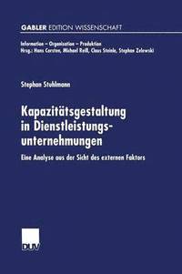 bokomslag Kapazitätsgestaltung in Dienstleistungsunternehmungen: Eine Analyse Aus Der Sicht Des Externen Faktors