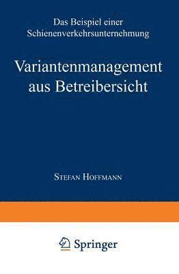 bokomslag Variantenmanagement Aus Betreibersicht: Das Beispiel Einer Schienenverkehrsunternehmung