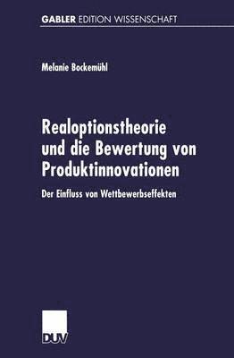bokomslag Realoptionstheorie Und Die Bewertung Von Produktinnovationen: Der Einfluss Von Wettbewerbseffekten