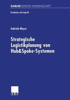 Gabriela Mayer - Strategische Logistikplanung von Hub&Spoke-Systemen, Häftad