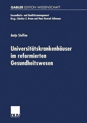 bokomslag Universitätskrankenhäuser Im Reformierten Gesundheitswesen: Multifunktionale Organisationen Im Spannungsfeld Von Krankenversorgung, Medizinforschung U