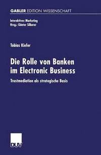 bokomslag Die Rolle Von Banken Im Electronic Business: Trustmediation ALS Strategische Basis