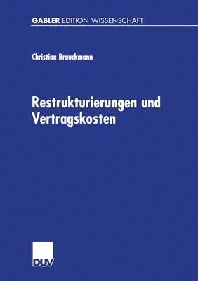 Christian Brauckmann - Restrukturierungen Und Vertragskosten: Eine Analyse Des Restrukturierungsprozesses Des Preussag- Konzerns 1996 Bis 1999, Häftad
