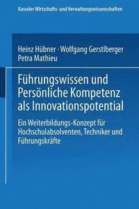 bokomslag Führungswissen Und Persönliche Kompetenz ALS Innovationspotential: Ein Weiterbildungs-Konzept Für Hochschulabsolventen, Techniker Und Führungskräfte