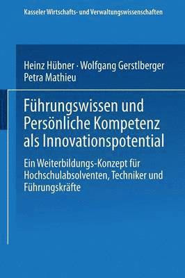Führungswissen Und Persönliche Kompetenz ALS Innovationspotential: Ein Weiterbildungs-Konzept Für Hochschulabsolventen, Techniker Und Führungskräfte