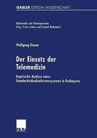bokomslag Der Einsatz Der Telemedizin: Empirische Analyse Eines Standardvideokonferenzsystems in Ostbayern