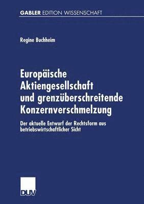 Regine Buchheim - Europäische Aktiengesellschaft Und Grenzüberschreitende Konzernverschmelzung: Der Aktuelle Entwurf Der Rechtsform Aus Betriebswirtschaftlicher Sicht, Häftad