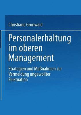 Christiane Grunwald - Personalerhaltung Im Oberen Management: Strategien Und Maßnahmen Zur Vermeidung Ungewollter Fluktuation, Häftad