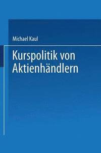 bokomslag Kurspolitik Von Aktienhändlern: Ein Finanzmarktmodell Mit Unvollständiger Information