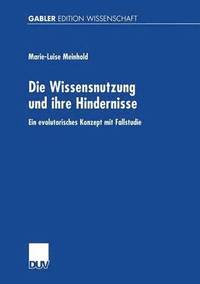 bokomslag Die Wissensnutzung Und Ihre Hindernisse: Ein Evolutorisches Konzept Mit Fallstudie