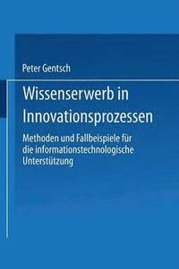 bokomslag Wissenserwerb in Innovationsprozessen: Methoden Und Fallbeispiele Für Die Informationstechnologische Unterstützung