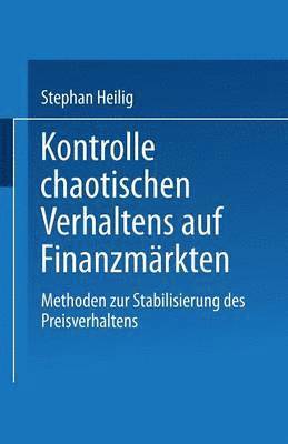 Stephan Heilig - Kontrolle Chaotischen Verhaltens Auf Finanzmärkten: Methoden Zur Stabilisierung Des Preisverhaltens, Häftad