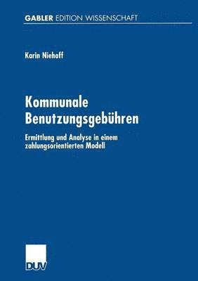 Kommunale Benutzungsgebühren: Ermittlung Und Analyse in Einem Zahlungsorientierten Modell