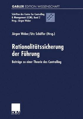 Jürgen Weber, Utz Schäffer - Rationalitätssicherung Der Führung: Beiträge Zu Einer Theorie Des Controlling, Häftad