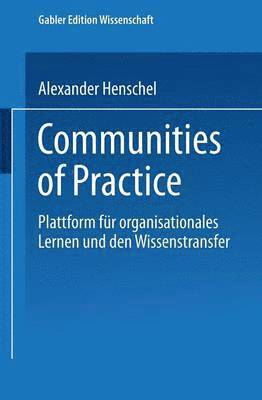 Communities of Practice: Plattform Für Organisationales Lernen Und Den Wissenstransfer