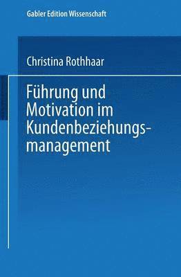 Christina Rothhaar - Führung Und Motivation Im Kundenbeziehungsmanagement, Häftad