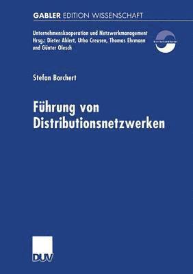 Stefan Borchert - Führung Von Distributionsnetzwerken: Eine Konzeption Der Systemführung Von Unternehmungsnetzwerken Zur Erfolgreichen Realisation Von Efficient Consume, Häftad