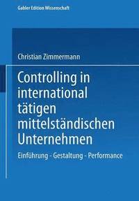 bokomslag Controlling in International Tätigen Mittelständischen Unternehmen: Einführung -- Gestaltung -- Performance