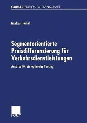 bokomslag Segmentorientierte Preisdifferenzierung Für Verkehrsdienstleistungen: Ansätze Für Ein Optimales Fencing