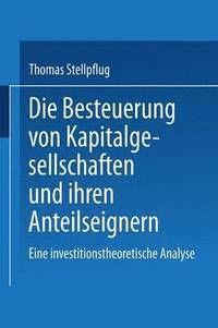 bokomslag Die Besteuerung Von Kapitalgesellschaften Und Ihren Anteilseignern: Eine Investitionstheoretische Analyse