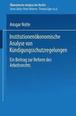 Ansgar Nolte - Institutionenökonomische Analyse Von Kündigungsschutzregelungen: Ein Beitrag Zur Reform Des Arbeitsrechts, Häftad