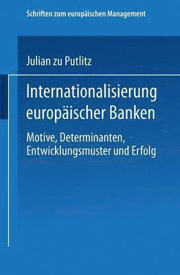 bokomslag Internationalisierung Europäischer Banken: Motive, Determinanten, Entwicklungsmuster Und Erfolg