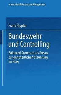 bokomslag Bundeswehr Und Controlling: Balanced Scorecard ALS Ansatz Zur Ganzheitlichen Steuerung Im Heer