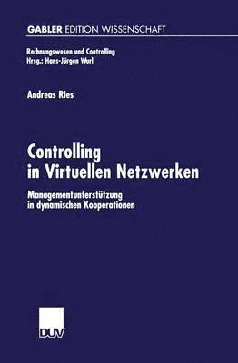 bokomslag Controlling in Virtuellen Netzwerken: Managementunterstützung in Dynamischen Kooperationen