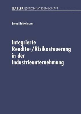 Integrierte Rendite-/Risikosteuerung in der Industrieunternehmung 1