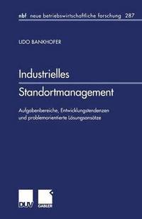 bokomslag Industrielles Standortmanagement: Aufgabenbereiche, Entwicklungstendenzen Und Problemorientierte Lösungsansätze