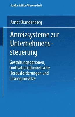 bokomslag Anreizsysteme Zur Unternehmenssteuerung: Gestaltungsoptionen, Motivationstheoretische Herausforderungen Und Lösungsansätze