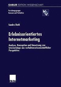 bokomslag Erlebnisorientiertes Internetmarketing: Analyse, Konzeption Und Umsetzung Von Internetshops Aus Verhaltenswissenschaftlicher Perspektive