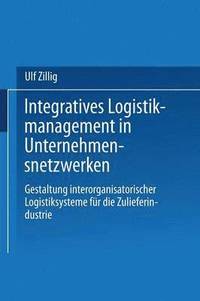 bokomslag Integratives Logistikmanagement in Unternehmensnetzwerken