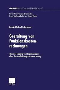 bokomslag Gestaltung Von Funktionskostenrechnungen: Theorie, Empirie Und Praxisbeispiel Einer Instandhaltungskostenrechnung
