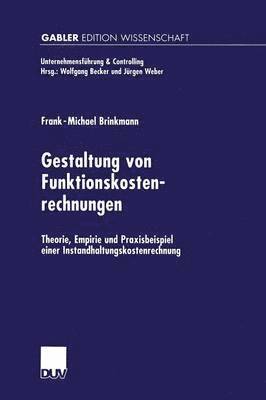 bokomslag Gestaltung Von Funktionskostenrechnungen: Theorie, Empirie Und Praxisbeispiel Einer Instandhaltungskostenrechnung