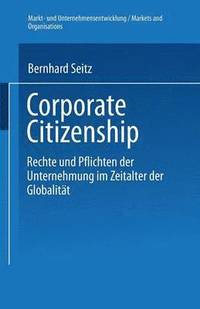 bokomslag Corporate Citizenship: Rechte Und Pflichten Der Unternehmung Im Zeitalter Der Globalität