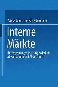 bokomslag Interne Märkte: Unternehmungssteuerung Zwischen Abwanderung Und Widerspruch